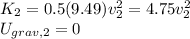K_2=0.5(9.49)v_2^2=4.75v_2^2\\U_{grav,2}=0\\
