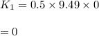 K_1=0.5\times 9.49\times0\\\\=0