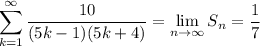 \displaystyle\sum_{k=1}^\infty\frac{10}{(5k-1)(5k+4)}=\lim_{n\to\infty}S_n=\frac17
