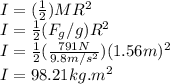 I=(\frac{1}{2} )MR^2\\I=\frac{1}{2}(F_{g}/g)R^2\\ I=\frac{1}{2}(\frac{791N}{9.8m/s^2} )(1.56m)^2\\ I=98.21kg.m^2