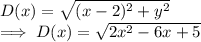 D(x)=\sqrt{(x-2)^2+y^2}\\\implies D(x)=\sqrt{2x^2-6x+5}