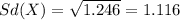 Sd(X) = \sqrt{1.246}= 1.116