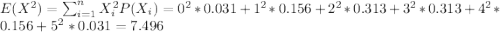 E(X^2) = \sum_{i=1}^n X^2_i P(X_i) = 0^2*0.031 +1^2*0.156+ 2^2*0.313+3^2*0.313+ 4^2*0.156+ 5^2*0.031 =7.496