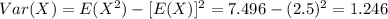 Var(X) =E(X^2) -[E(X)]^2 = 7.496 -(2.5)^2 = 1.246