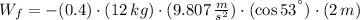 W_{f} =- (0.4)\cdot (12\,kg)\cdot (9.807\,\frac{m}{s^{2}} )\cdot (\cos 53^{\textdegree})\cdot (2\,m)