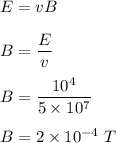 E=vB\\\\B=\dfrac{E}{v}\\\\B=\dfrac{10^4}{5\times 10^7}\\\\B=2\times 10^{-4}\ T