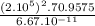 \frac{(2.10^{5}) ^{2} .70.9575 }{6.67.10^{-11} }