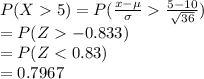 P(X5)=P(\frac{x-\mu}{\sigma}\frac{5-10}{\sqrt{36}})\\=P(Z-0.833)\\=P(Z