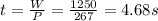 t=\frac{W}{P}=\frac{1250}{267}=4.68 s