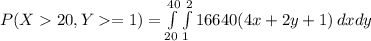 P(X20, Y=1)=\int\limits^{40}_{20}\int\limits^2_{1} {\frca{1}{6640}(4x+2y+1)} \, dxdy