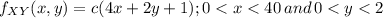 f_{XY} (x,y) = c(4x + 2y +1) ; 0 < x < 40\,and\, 0 < y
