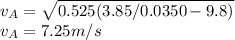 v_{A}= \sqrt{0.525(3.85 /0.0350 - 9.8)} \\v_{A} = 7.25 m/s