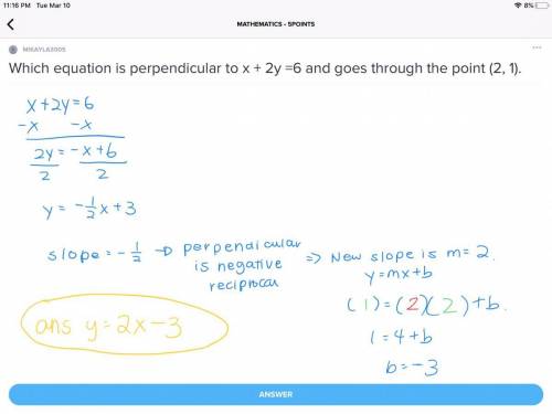 Which equation is perpendicular to x + 2y =6 and goes through the point (2, 1).
