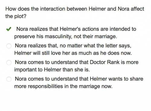 How does the interaction between Helmer and Nora affect the plot? Nora realizes that Helmer's action