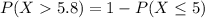 P(X5.8)=1-P(X \leq5)
