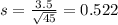 s = \frac{3.5}{\sqrt{45}} = 0.522