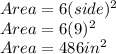 Area = 6(side)^{2}\\Area = 6(9)^{2}\\Area = 486 in^{2}