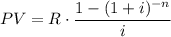 \displaystyle PV=R\cdot \frac{1-(1+i)^{-n}}{i}