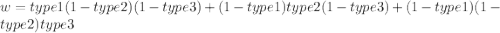 w = type1(1-type2)(1-type3) + (1-type1)type2(1-type3) + (1-type1)(1-type2)type3