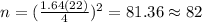 n=(\frac{1.64(22)}{4})^2 = 81.36\approx 82
