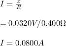 I=\frac{\varepsilon}{R}\\\\=0.0320V/0.400\Omega\\\\I=0.0800A