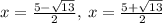 x=\frac{5-\sqrt{13}}{2},\:x=\frac{5+\sqrt{13}}{2}