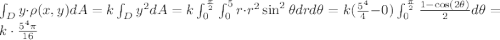 \int_{D}y\cdot\rho(x,y)dA = k\int_D y^2 dA = k \int_{0}^{\frac{\pi}{2}}\int_{0}^5 r\cdot r^2\sin^2 \theta dr d\theta = k(\frac{5^4}{4}-0) \int_{0}^{\frac{\pi}{2}}\frac{1-\cos(2\theta)}{2}d\theta = k \cdot \frac{5^4\pi}{16}