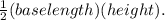 \frac{1}{2} (baselength)(height).