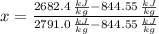 x = \frac{2682.4\,\frac{kJ}{kg}-844.55\,\frac{kJ}{kg}}{2791.0\,\frac{kJ}{kg} - 844.55\,\frac{kJ}{kg} }