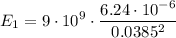 \displaystyle E_1=9\cdot 10^9\cdot \frac{6.24\cdot 10^{-6}}{0.0385^2}