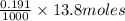 \frac{0.191}{1000}\times 13.8moles