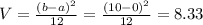 V = \frac{(b-a)^{2}}{12} = \frac{(10-0)^{2}}{12} = 8.33