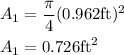 \begin{aligned}&A_{1}=\frac{\pi}{4}(0.962 \mathrm{ft})^{2}\\&A_{1}=0.726 \mathrm{ft}^{2}\end{aligned}