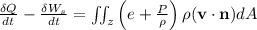 \frac{\delta Q}{d t}-\frac{\delta W_{s}}{d t}=\iint_{z}\left(e+\frac{P}{\rho}\right) \rho(\mathbf{v} \cdot \mathbf{n}) d A
