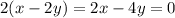2(x-2y) = 2x - 4y = 0