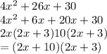 4 {x}^{2}  + 26x + 30 \\ 4 {x}^{2}  + 6x + 20x + 30 \\ 2x(2x + 3)10(2x + 3) \\  = (2x + 10)(2x + 3)