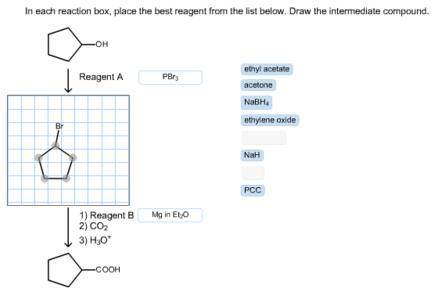 In each reaction box, place the best reagent from the list below. draw the intermediate compound.
