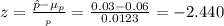 z = \frac{\hat p -\mu_p}{\SE_p} = \frac{0.03-0.06}{0.0123}= -2.440