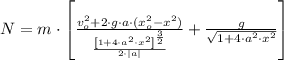 N = m\cdot \left[\frac{v_{o}^{2}+2\cdot g \cdot a \cdot (x_{o}^{2}-x^{2})}{\frac{\left[1 + 4\cdot a^{2}\cdot x^{2} \right]^{\frac{3}{2} }}{2\cdot |a|} } + \frac{g}{\sqrt{1+4\cdot a^{2}\cdot x^{2}}}  \right]