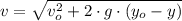 v = \sqrt{v_{o}^{2}+2\cdot g\cdot (y_{o}-y)}