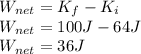 W_{net}=K_{f}-K_{i}\\W_{net}=100J-64J\\W_{net}=36J