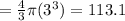 =\frac{4}{3} \pi (3^{3})= 113.1