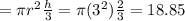 =\pi r^{2} \frac{h}{3} = \pi (3^{2}) \frac{2}{3} = 18.85