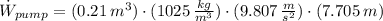 \dot W_{pump} = (0.21\,m^{3})\cdot (1025\,\frac{kg}{m^{3}})\cdot (9.807\,\frac{m}{s^{2}})\cdot(7.705\,m)