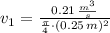 v_{1} = \frac{0.21\,\frac{m^{3}}{s} }{\frac{\pi}{4}\cdot (0.25\,m)^{2} }