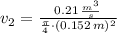 v_{2} = \frac{0.21\,\frac{m^{3}}{s} }{\frac{\pi}{4}\cdot (0.152\,m)^{2} }