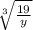 \sqrt[3]{\frac{19}{y} }