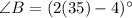 \angle B=(2(35)-4)^{\circ}
