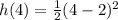 h(4)=\frac{1}{2}(4-2)^2