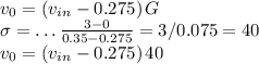 \begin{array}{l}v_{0}=\left(v_{i n}-0.275\right) G \\\sigma=\ldots \frac{3-0}{0.35-0.275}=3 / 0.075=40 \\v_{0}=\left(v_{i n}-0.275\right) 40\end{array}